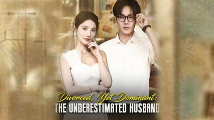 Divorced Yet Dominant The Underestimated Husband Full Episode - Full Movie