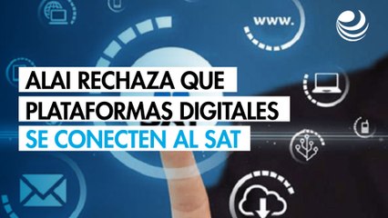 La Alai rechaza que plataformas digitales se conecten al SAT