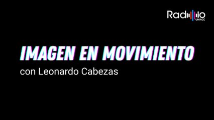 Imagen en movimiento - Ep. 1 por Radio UNIACC con Leonardo Cabezas | Invitado: Cristóbal Valderrama