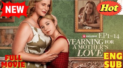 Yearning for a Mothers Love (2025) - FULL - Reelshort