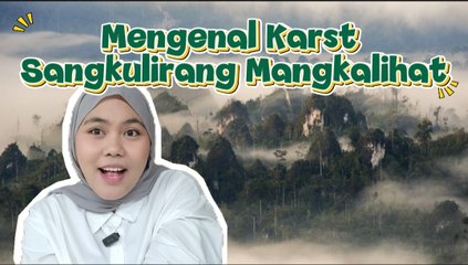 Mengenal Karst Sangkulirang-Mangkalihat: Warisan Alam dan Peradaban Purba dari Borneo