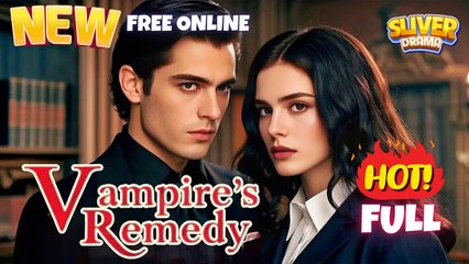 Vampire's Remedy Full Short Drama I Best Romance Love ShortFilms 2025