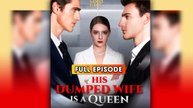 His Dumped Wife Is A Queen (2025) - FULL & DETAILED VERSION