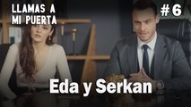 Eda y Serkan #6 - Llamas a  MI Puerta
