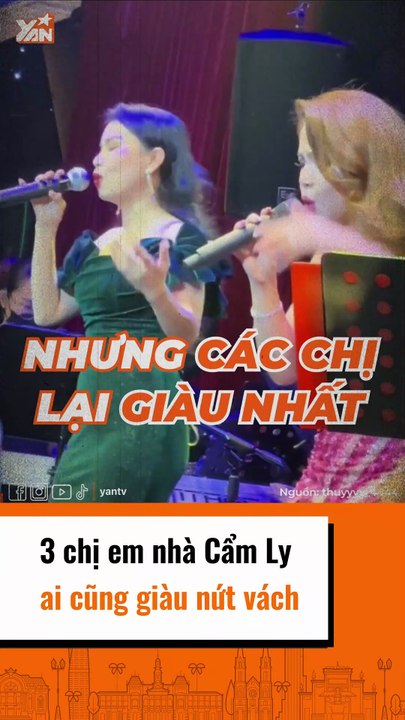 3 chị em nhà Cẩm Ly ai cung giàu nứt vách