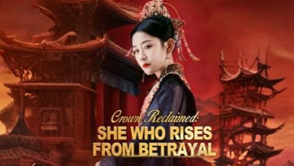 Crown Reclaimed She Who Rises From Betrayal Full Episode