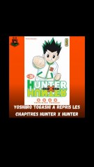 PROCHAINEMENT LE RETOUR DU MANGA HUNTER X HUNTER !