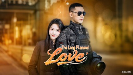 The Long Planned Love Chinese Drama - English sub