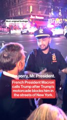 French President Macron calls Trump after Trump’s motorcade blocks him in the streets of New York.
