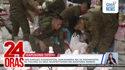 GMA Kapuso Foundation, nakahanda na sa paghahatid ng tulong sa mga naapektuhan ng bagyong Nando | 24 Oras