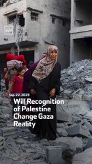 Will Recognition of Palestine Change Gaza Reality?