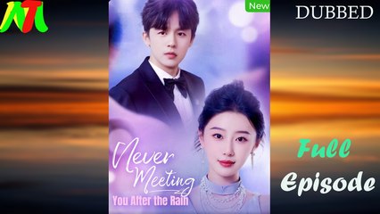 Never Meeting You After the Rain (Dubbed) Full Episode