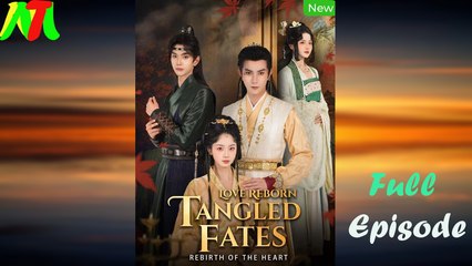 Love Reborn Tangled Fates Rebirth off The Heart Full Episode