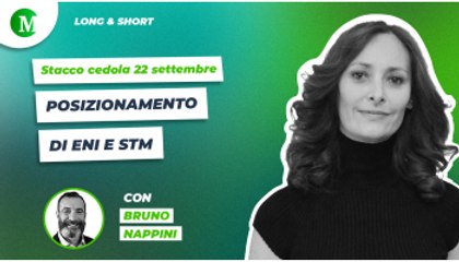 Stacco cedola 22 settembre: posizionamento di ENI e STM, con Bruno Nappini