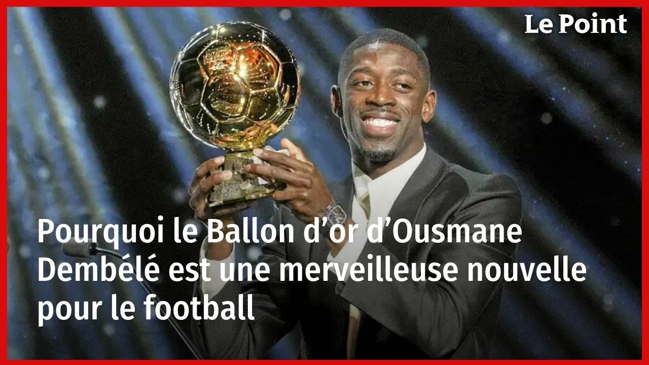 Pourquoi le Ballon d’or d’Ousmane Dembélé est une merveilleuse nouvelle pour le football