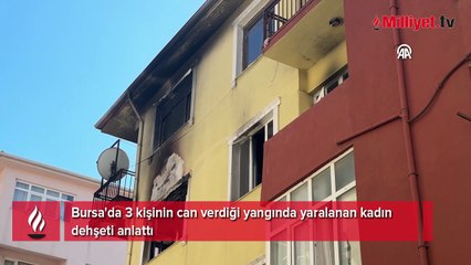 Bursa'da 3 kişinin can verdiği yangında yaralanan kadın dehşeti anlattı