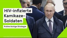 Putins blutige Strategie mit HIV-infizierten Kamikaze-Soldaten