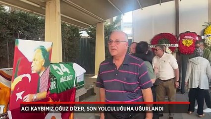Acı kaybımız Oğuz Dizer, son yolculuğuna uğurlandı