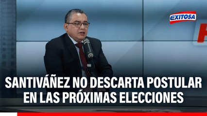 Santiváñez no descarta postular en las próximas elecciones: "He recibido invitaciones de muchos partidos"