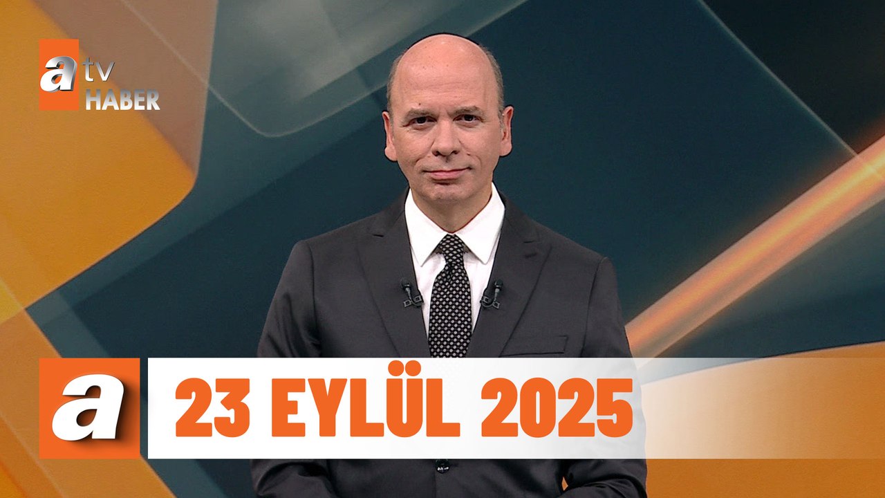 atv Ana Haber | 23 Eylül 2025