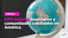 OPS impulsa municipios y comunidades saludables en América