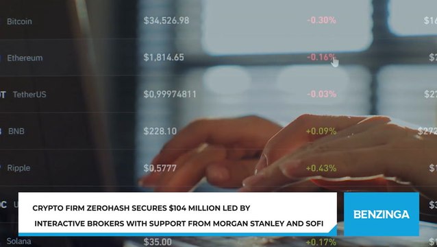Crypto Firm Zerohash Secures $104 Million Led By Interactive Brokers With Support From Morgan Stanley And SoFi