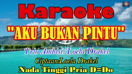 KARAOKE AKU BUKAN PINTU NADA TINGGI PRIA D=DO