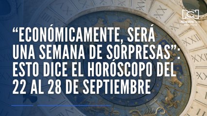 “Económicamente será una semana de sorpresas”: Esto dice el horóscopo del 22 al 28 de septiembre