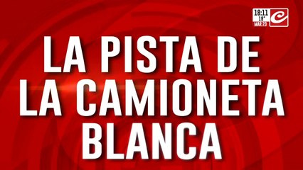Crecen las hipótesis y las dudas: la pista de la camioneta blanca