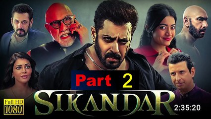 Sikandar (2025) Part 2 - Salman Khan's Powerful Action Drama of Justice and Redemption