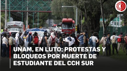UNAM, en luto; protestas y bloqueos por muerte de estudiante del CCH Sur