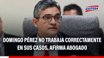 Domingo Pérez no está trabajando correctamente en sus casos, señala abogado de 'Leo' Pinheiro