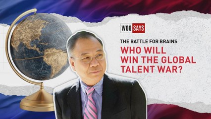 Woo Says: The Battle for Brains | Who Will Win the Global Talent War?