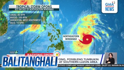 PAGASA - Bagyong #OpongPH, posibleng tumbukin ang Eastern Visayas at Southern Luzon Area | Balitanghali