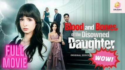 [New] Blood and Bones of Disowned Daughter - Full Movie Drama Hub