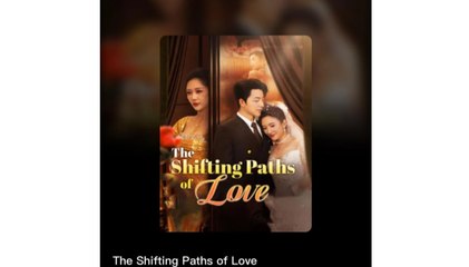 The Shifting Paths of Love Full Chinese Drama - English Sub