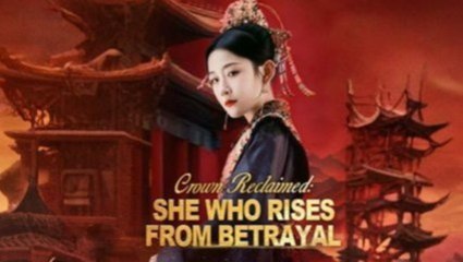 Crown Reclaimed She Who Rises From Betrayal S - Full Movie