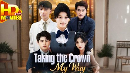 Taking The Crown My Way - Full Episodes