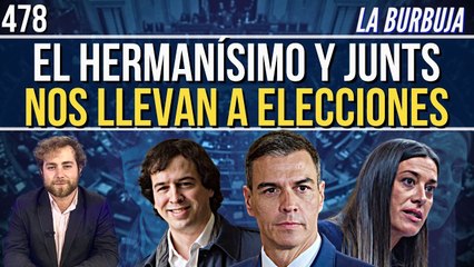 La Burbuja #478 / El hermano de Sánchez a juicio y Junts amenaza con elecciones