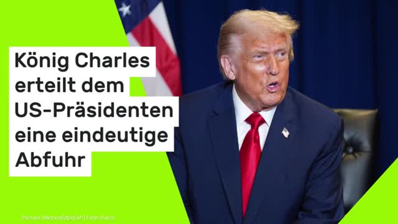König Charles erteilt dem US-Präsidenten eine eindeutige Abfuhr