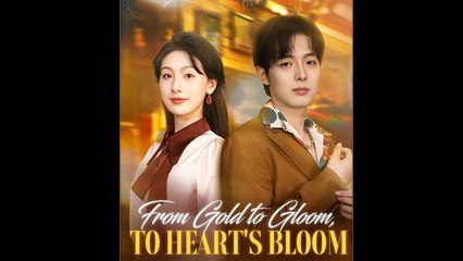 From Gold to Gloom to Hearts Bloom