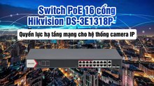 Switch PoE 16 cổng Hikvision DS-3E1318P-EI – Quyền lực hạ tầng mạng cho hệ thống camera IP