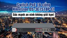 Switch PoE 16 cổng Hikvision DS-3E1518P-EI - Sức mạnh an ninh không giới hạn!