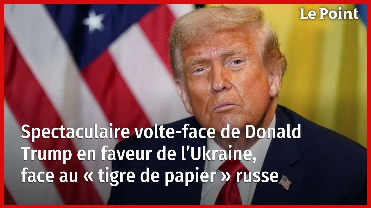 Spectaculaire volte-face de Donald Trump en faveur de l’Ukraine, face au « tigre de papier » russe