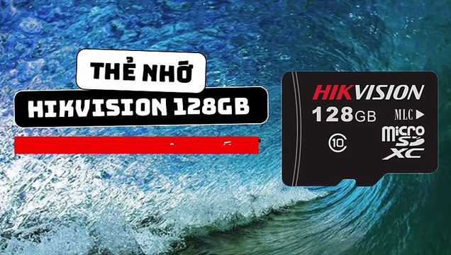 Thẻ nhớ Hikvision 128GB - Lưu trọn mọi khoảnh khắc, không bỏ lỡ 1 giây!