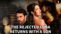 The Rejected Luna Returns With A Son Full Movie