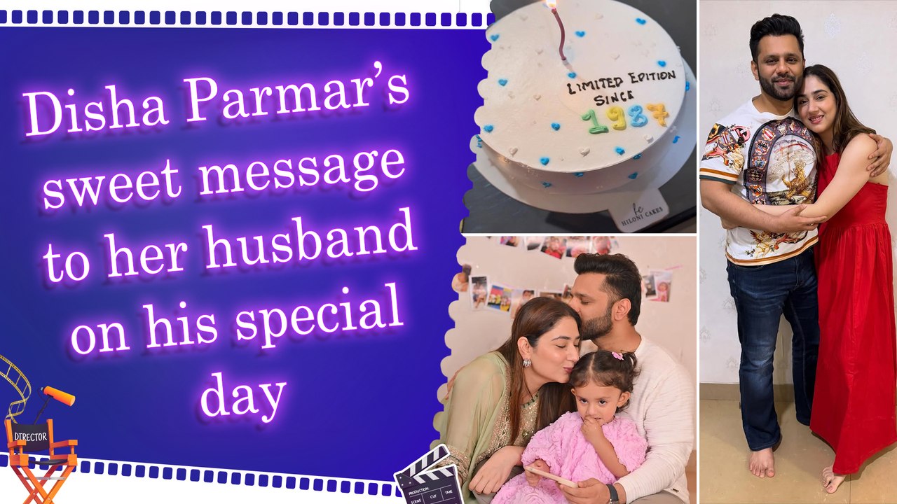 Disha Parmar shares glimpses from hubby Rahul Vaidya’s birthday celebrations, says, ‘soo glad you were born’