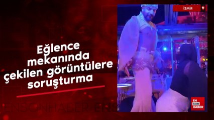 İzmir'de eğlence mekanında çekilen görüntülere soruşturma