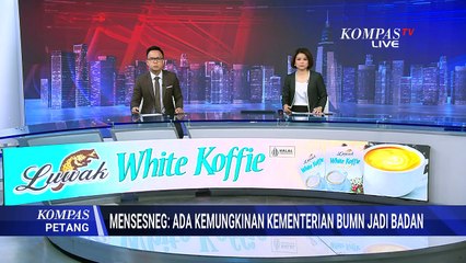 Bahas RUU BUMN, Mensesneg Ungkap Peluang Kementerian Berubah Jadi Badan | KOMPAS PETANG
