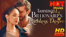[Hot 2025🔥] Taming My Billionaire's Ruthless Desire #FullMovie - ShortMax
